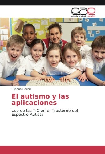 El autismo y las aplicaciones: Uso de las TIC en el Trastorno del Espectro Autista