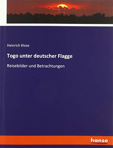 Togo unter deutscher Flagge: Reisebilder und Betrachtungen