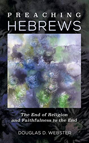 Preaching Hebrews: The End of Religion and Faithfulness to the End