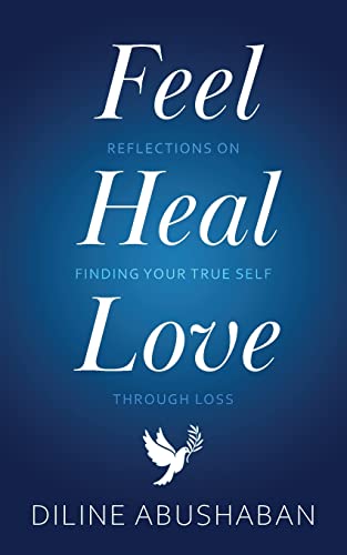 Feel Heal Love: Reflections On Finding Your True Self Through Loss