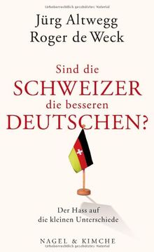 Sind die Schweizer die besseren Deutschen? Der Hass auf die kleinen Unterschiede