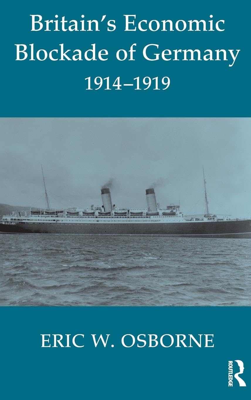 Britain's Economic Blockade of Germany, 1914-1919 (Cass Series--Naval Policy and History, 24, Band 24)
