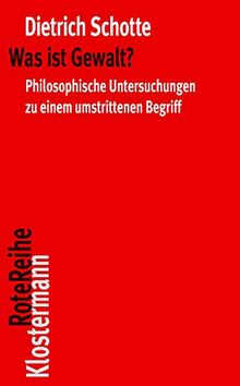 Was ist Gewalt?: Philosophische Untersuchung zu einem umstrittenen Begriff (Klostermann RoteReihe)