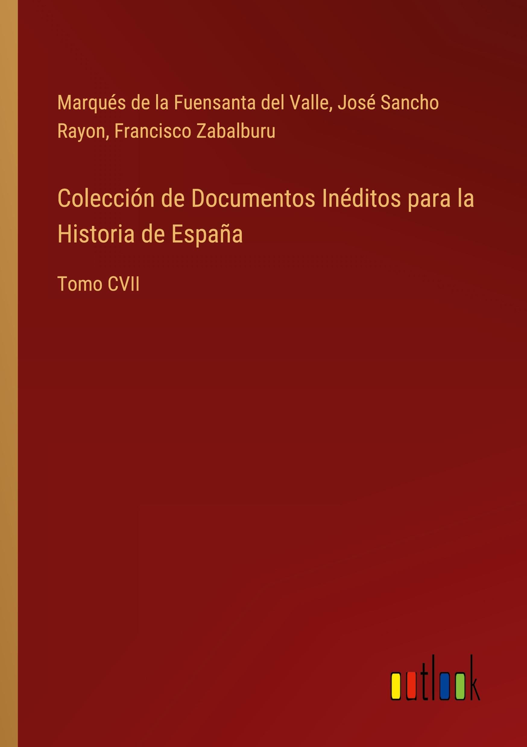 Colección de Documentos Inéditos para la Historia de España: Tomo CVII