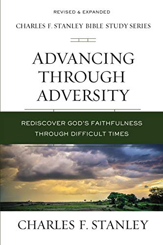 Stanley, Charles F. Advancing Through Adversity, Rediscover God's Faithfulness Through Difficult Times (Charles F. Stanley Bible Study Series)