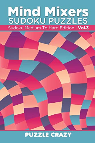 Mind Mixers Sudoku Puzzles Vol 3: Sudoku Medium To Hard Edition