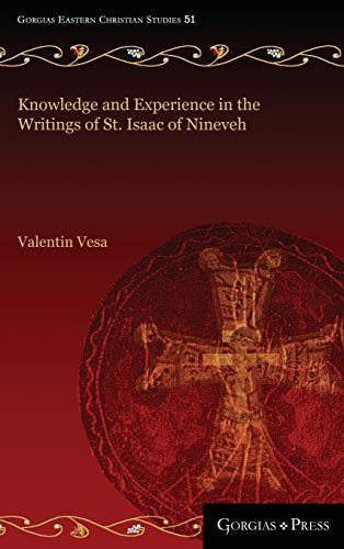 Knowledge and Experience in the Writings of St. Isaac of Nineveh (Gorgias Eastern Christian Studies, Band 51)