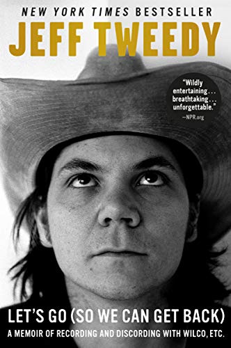 Jeff Tweedy Let's Go (So We Can Get Back), A Memoir Of Recording And Discording With Wilco, Etc.