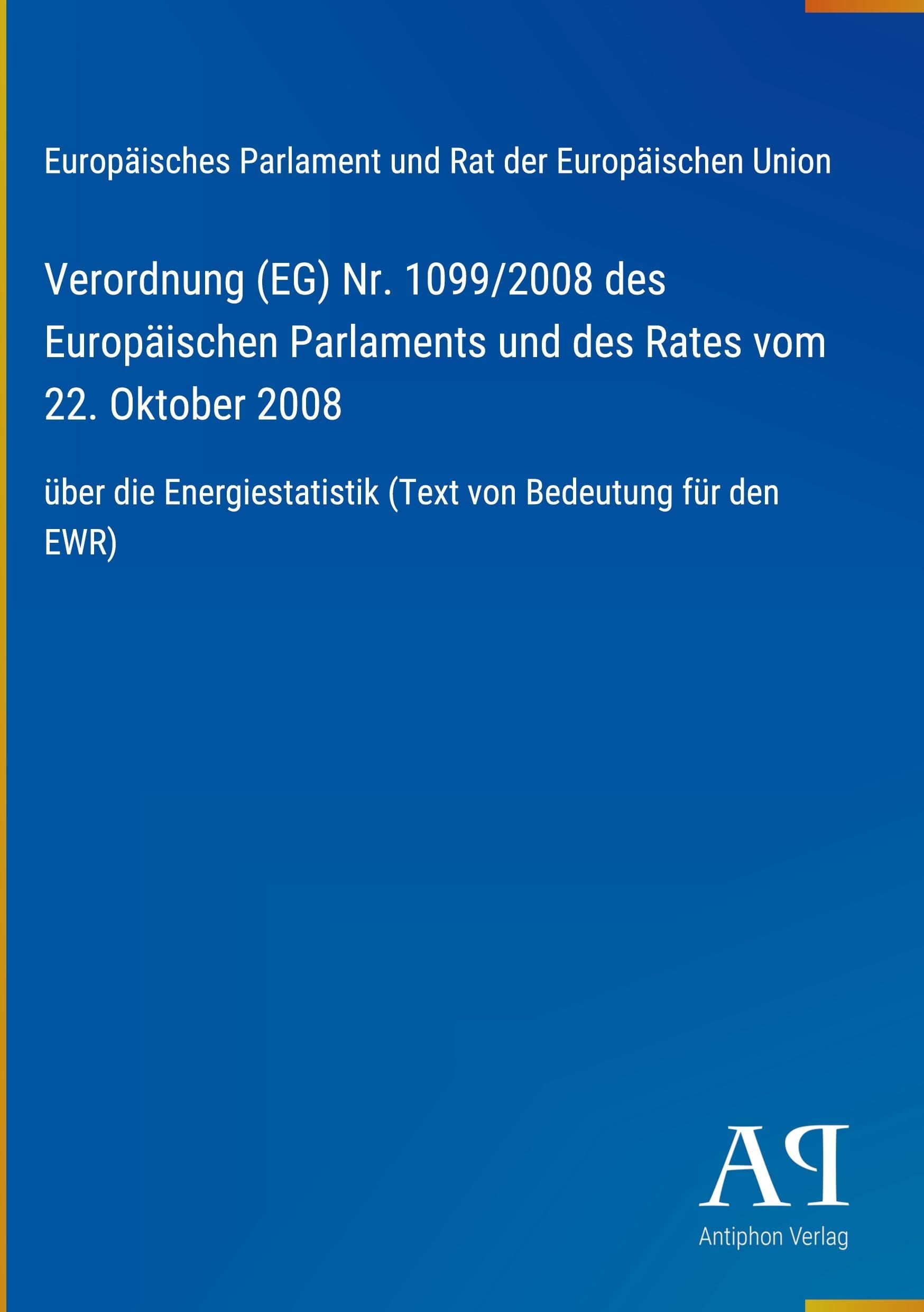 Verordnung (EG) Nr. 1099/2008 des Europäischen Parlaments und des Rates vom 22. Oktober 2008: über die Energiestatistik (Text von Bedeutung für den EWR)