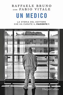 Un medico. La storia del dottore che ha curato il paziente 1