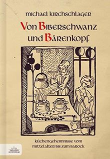 Von Biberschwanz und Bärenkopf: Küchengeheimnisse vom Mittelalter bis zum Barock