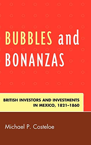 Bubbles and Bonanzas: British Investors and Investments in Mexico, 1824-1860