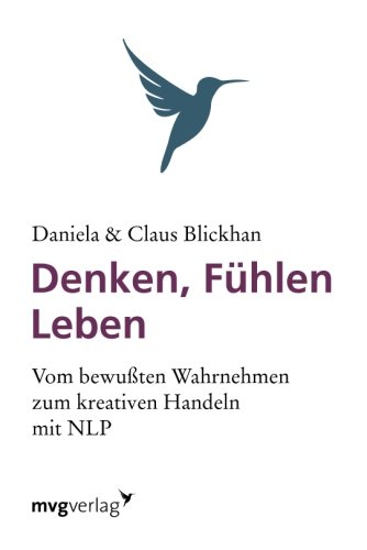 Denken, Fühlen, Leben: Vom Bewussten Wahrnehmen Zum Kreativen Handeln