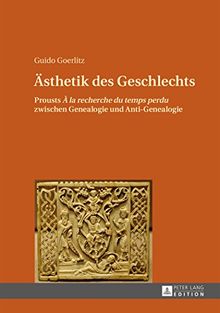 Ästhetik des Geschlechts: Prousts "À la rechreche du temps perdu</I> zwischen Genealogie und Anti-Genealogie