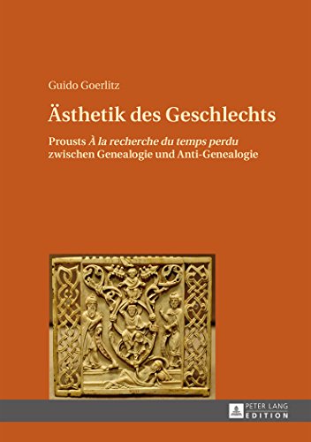 Ästhetik des Geschlechts: Prousts À la rechreche du temps perdu zwischen Genealogie und Anti-Genealogie