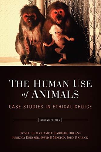 The Human Use of Animals: Case Studies in Ethical Choice