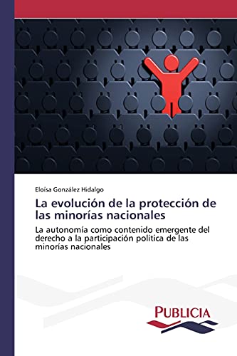 La evolución de la protección de las minorías nacionales: La autonomía como contenido emergente del derecho a la participación política de las minorías nacionales