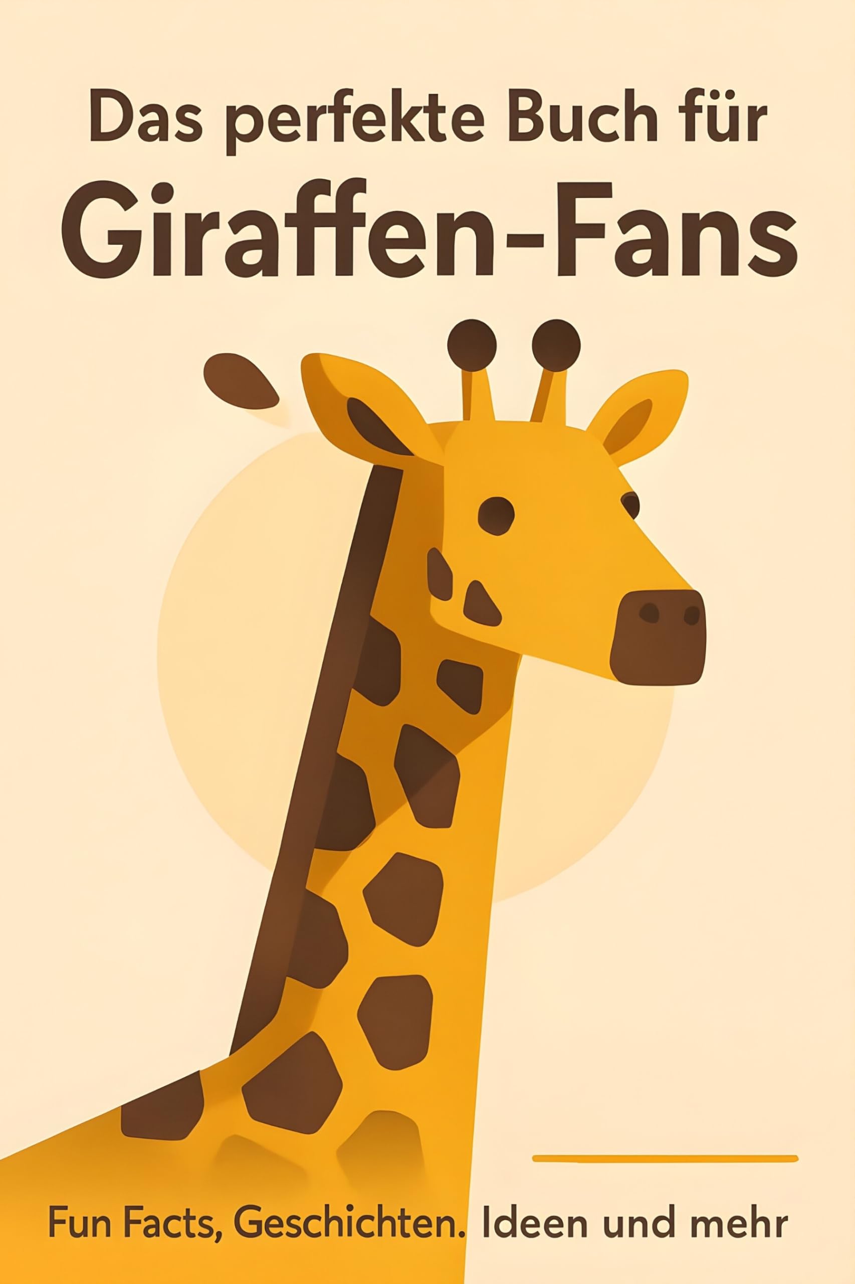 Das perfekte Buch für Giraffen-Fans: Fun Facts, Geschichten, Ideen und mehr