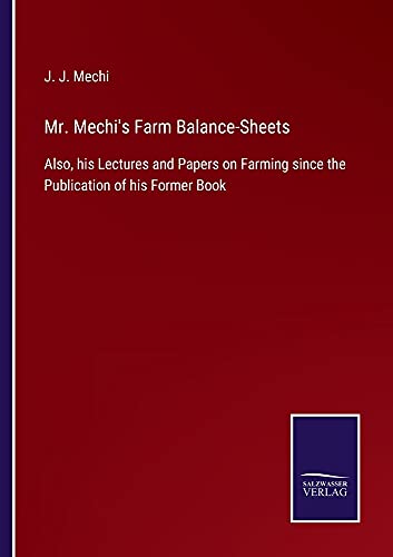 Mr. Mechi's Farm Balance-Sheets: Also, his Lectures and Papers on Farming since the Publication of his Former Book