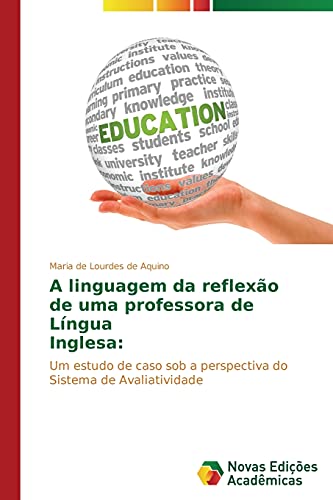 A linguagem da reflexão de uma professora de Língua Inglesa:: Um estudo de caso sob a perspectiva do Sistema de Avaliatividade