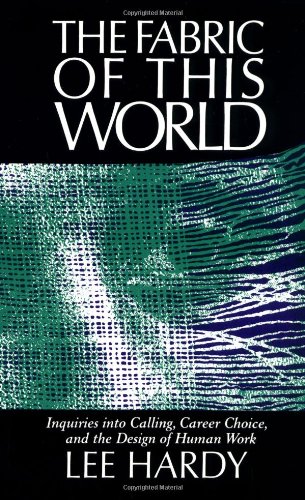The Fabric of This World: Inquiries Into Calling, Career Choice, and the Design of Human Work