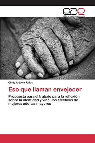 Eso que llaman envejecer: Propuesta para el trabajo para la reflexión sobre la identidad y vínculos afectivos de mujeres adultas mayores