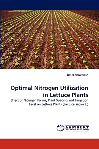 Optimal Nitrogen Utilization in Lettuce Plants: Effect of Nitrogen Forms, Plant Spacing and Irrigation Level on Lettuce Plants (Lactuca sativa L.)