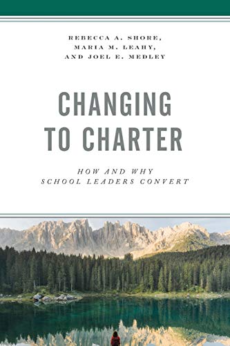Changing to Charter: How and Why School Leaders Convert