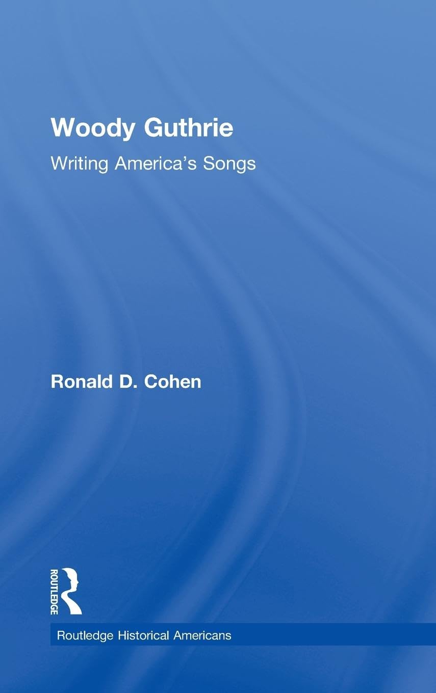 Woody Guthrie: Writing America's Songs (Routledge Historical Americans)