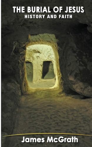 The Burial of Jesus: History & Faith
