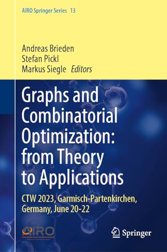Graphs and Combinatorial Optimization: from Theory to Applications: CTW 2023, Garmisch-Partenkirchen, Germany, June 20–22 (AIRO Springer Series, 13, Band 13)