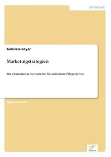 Marketingstrategien: Die elementaren Instrumente für ambulante Pflegedienste