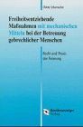 Freiheitsentziehende Maßnahmen mit mechanischen Mitteln bei der Betreuung gebrechlicher Menschen. Recht und Praxis der Fixierung