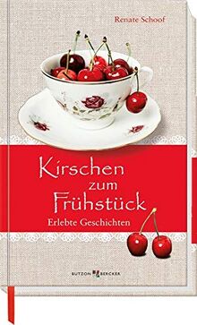 Kirschen zum Frühstück: Erlebte Geschichten (Im Herzen jung)