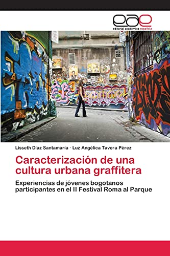 Caracterización de una cultura urbana graffitera: Experiencias de jóvenes bogotanos participantes en el II Festival Roma al Parque