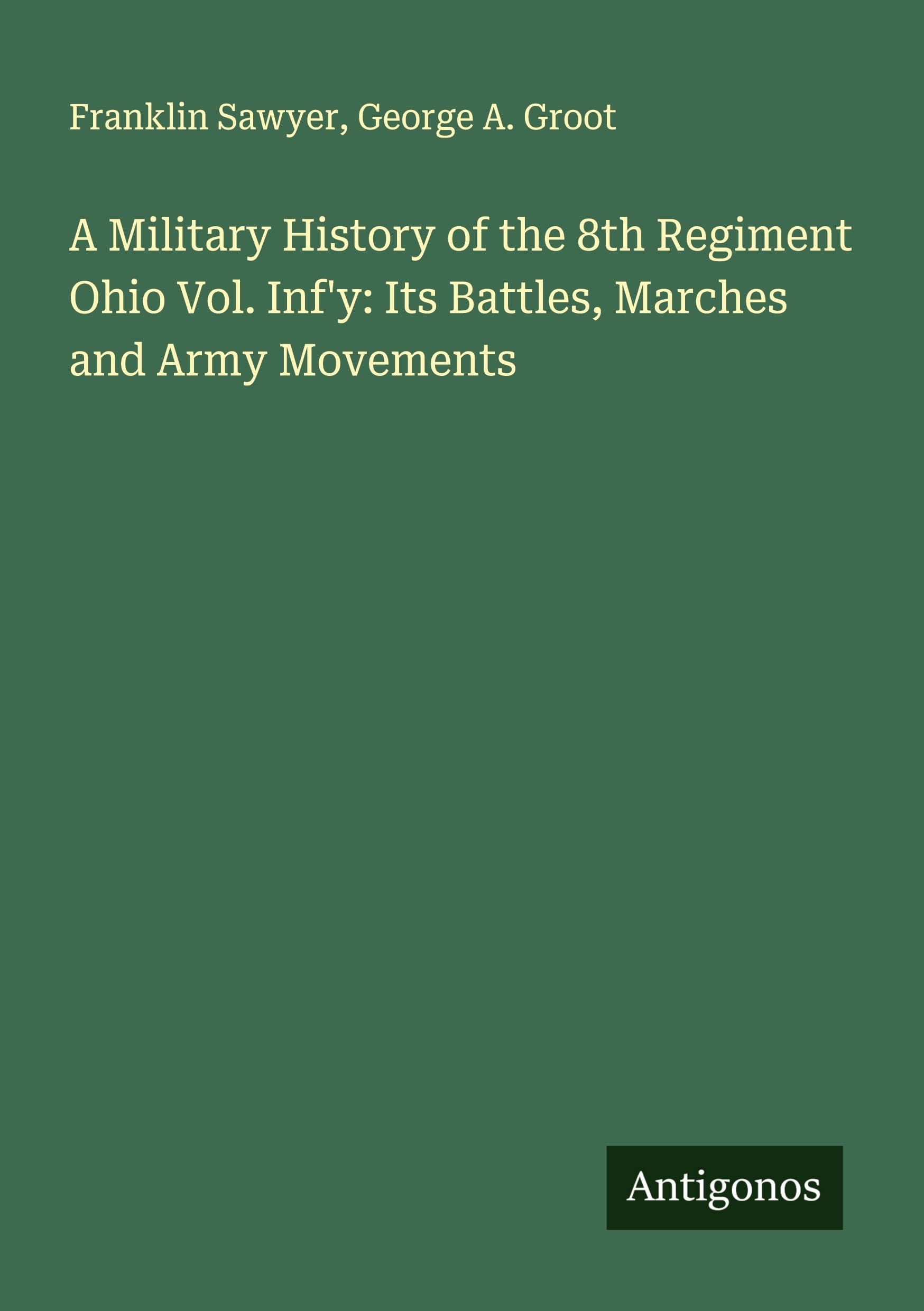 A Military History of the 8th Regiment Ohio Vol. Inf'y: Its Battles, Marches and Army Movements