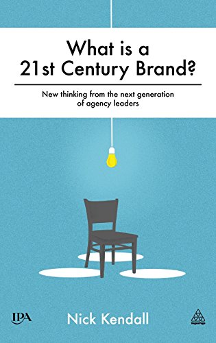 What is a 21st Century Brand?: New Thinking from the Next Generation of Agency Leaders