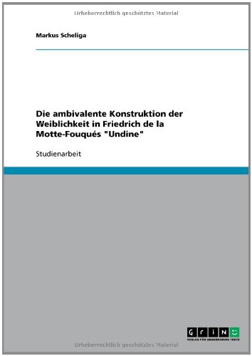 Die ambivalente Konstruktion der Weiblichkeit in Friedrich de la Motte-Fouqués Undine