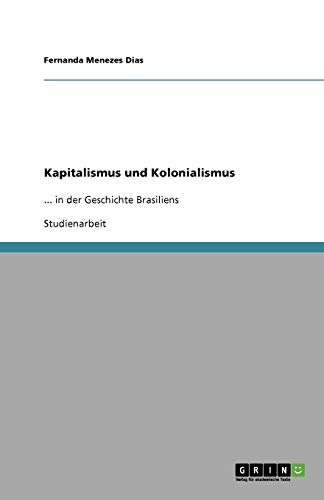 Kapitalismus und Kolonialismus: ... in der Geschichte Brasiliens