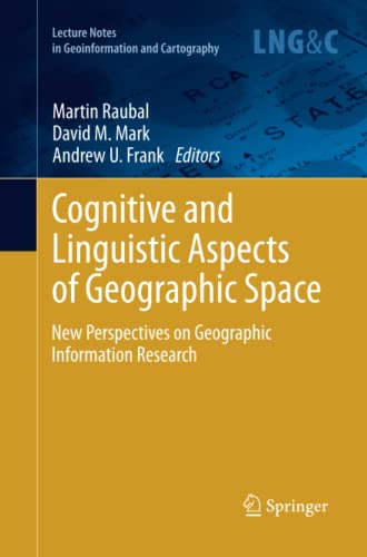 Cognitive and Linguistic Aspects of Geographic Space: New Perspectives on Geographic Information Research (Lecture Notes in Geoinformation and Cartography)