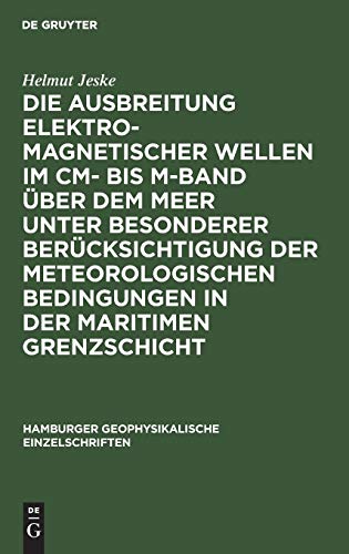 Die Ausbreitung elektromagnetischer Wellen im cm- bis m-Band über dem Meer unter besonderer Berücksichtigung der meteorologischen Bedingungen in der ... geophysikalische Einzelschriften, 6)