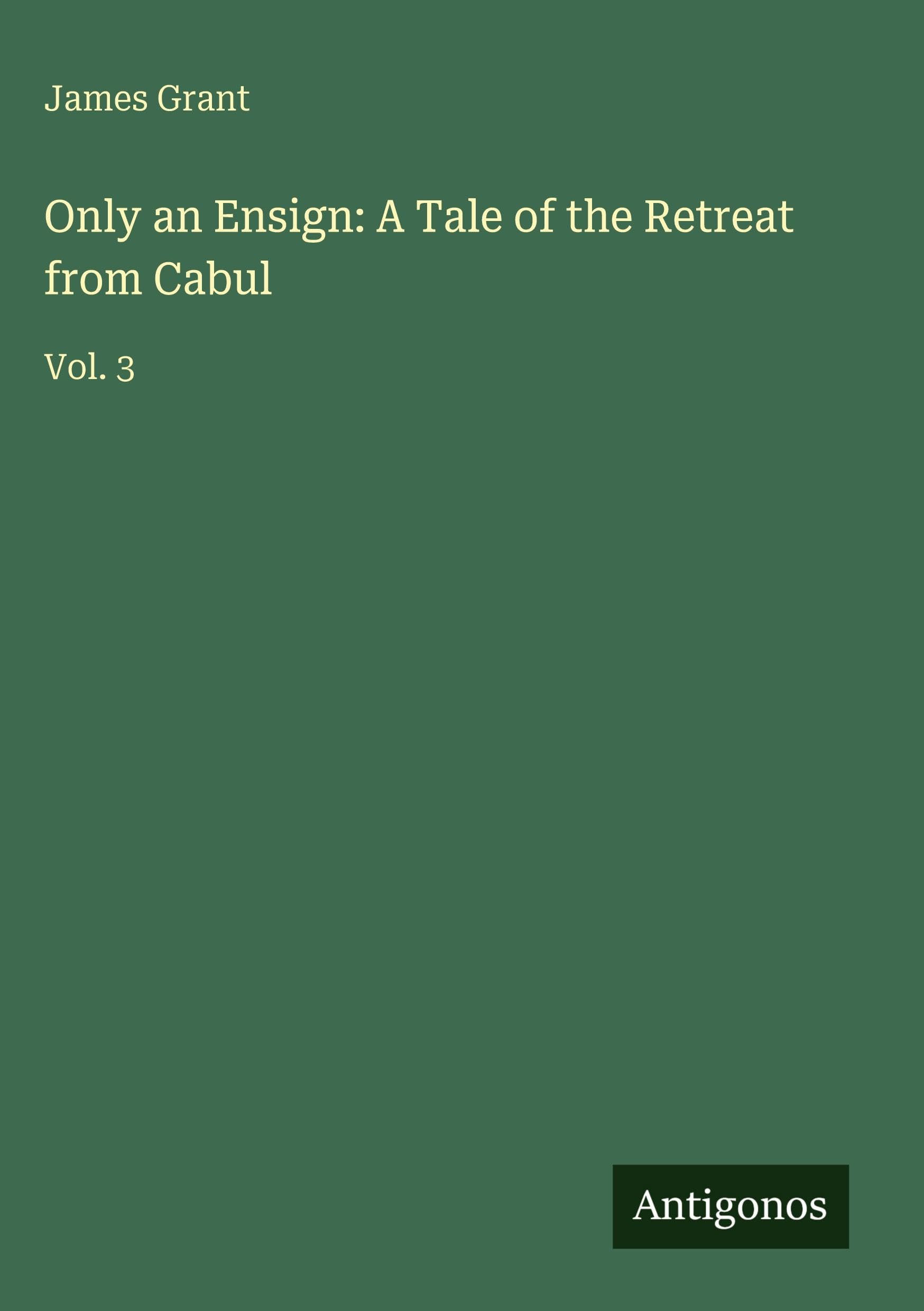 Only an Ensign: A Tale of the Retreat from Cabul: Vol. 3
