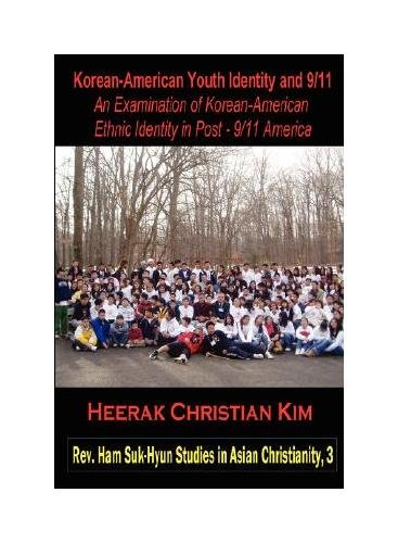 Korean-American Youth Identity and 9/11: An Examination of Korean-American Ethnic Identity in Post - 9/11 America (REV. Ham Suk-Hyun Studies in Asian Christianity)