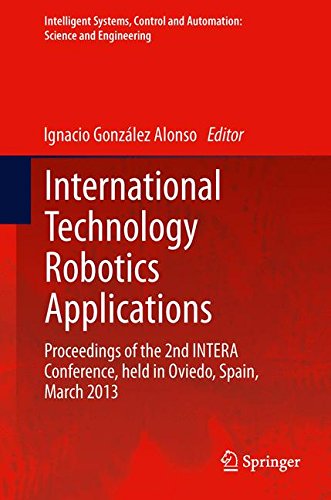 International Technology Robotics Applications: Proceedings of the 2nd INTERA Conference, held in Oviedo, Spain, March 2013 (Intelligent Systems, Control and Automation: Science and Engineering)