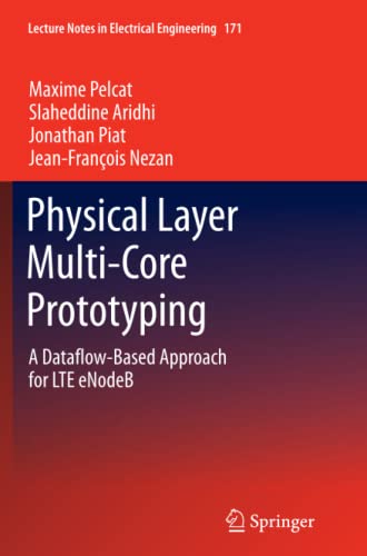 Physical Layer Multi-Core Prototyping: A Dataflow-Based Approach for LTE eNodeB (Lecture Notes in Electrical Engineering, Band 171)