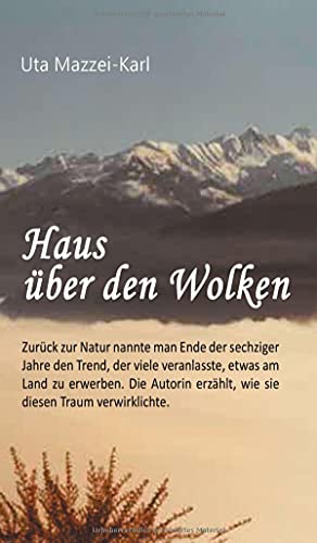 Haus über den Wolken: Zurück zur Natur nannte man Ende der sechziger Jahre den Trend, der viele veranlasste, etwas am Land zu erwerben. Die Autorin erzählt, wie sie diesen Traum verwirklichte.
