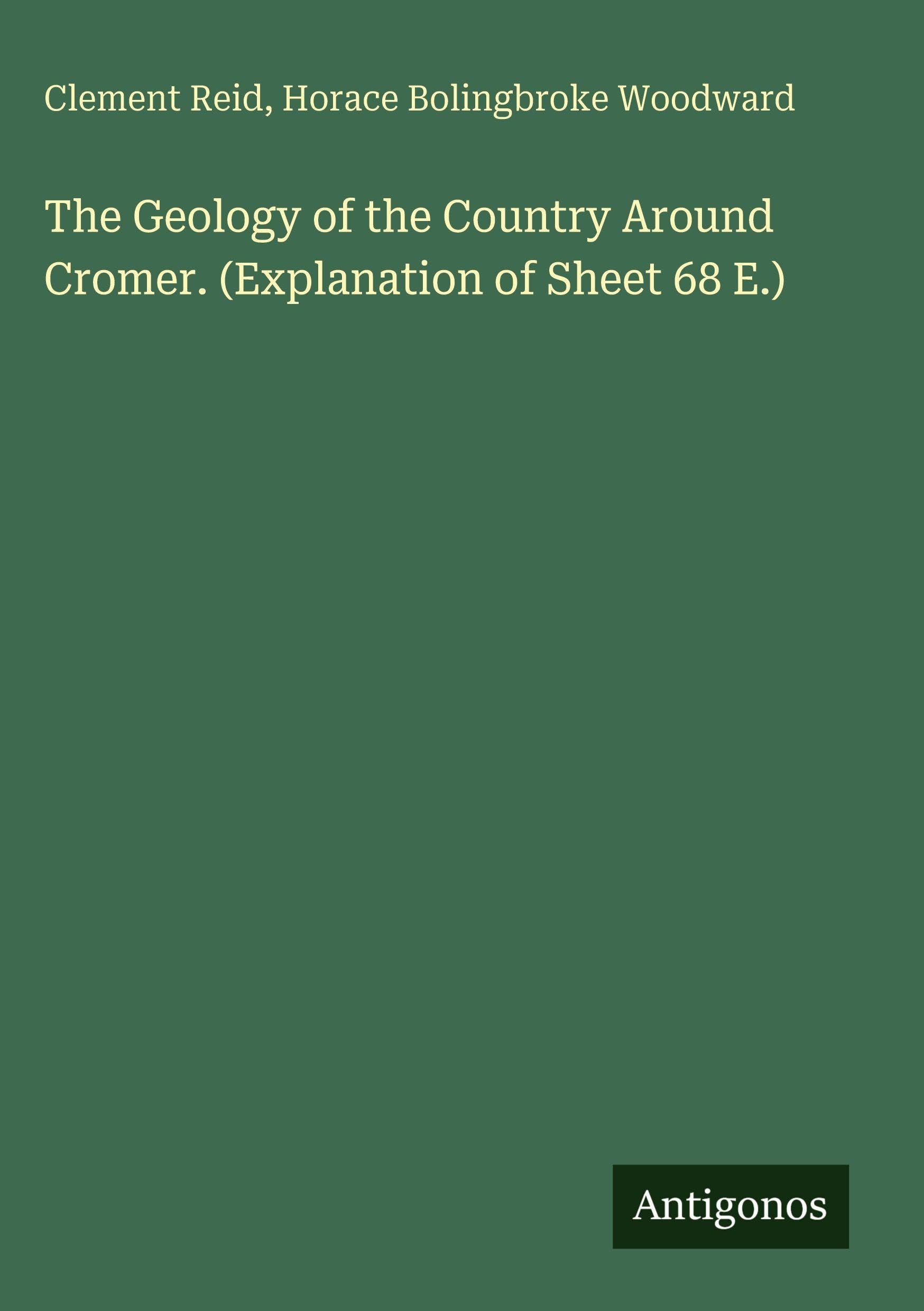 The Geology of the Country Around Cromer. (Explanation of Sheet 68 E.)