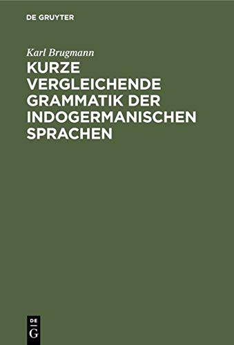 Kurze vergleichende Grammatik der indogermanischen Sprachen: Auf Grund des fünfbändigen “Grundrisses der vergleichenden Grammatik der indogermanischen ... von K. Brugmann und B. Delbrück” verfasst