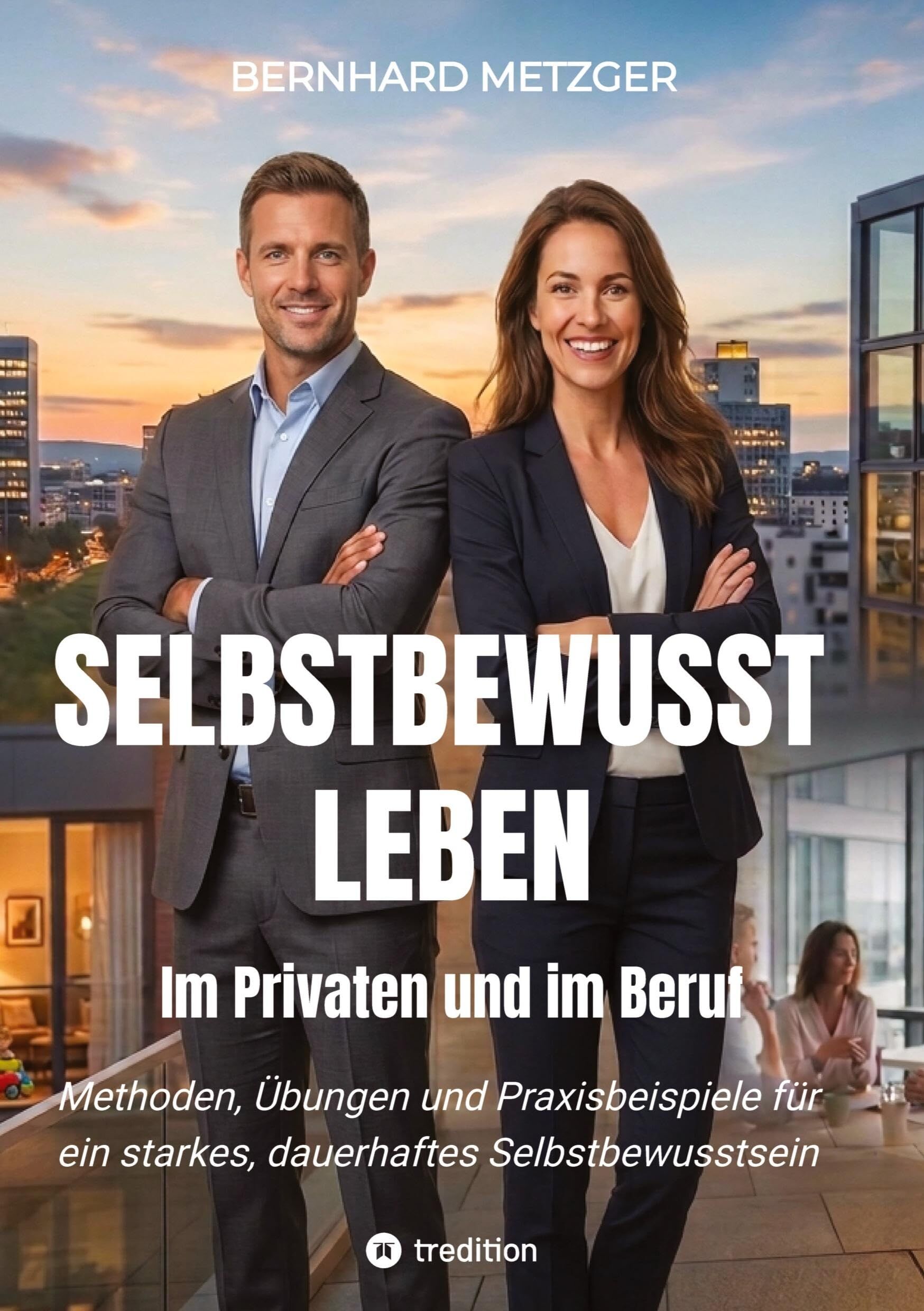 Selbstbewusst leben - Im Privaten und im Beruf