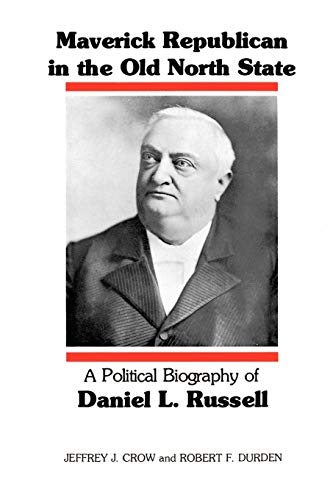 Maverick Republican in the Old North State: A Political Biography of Daniel L. Russell (Southern Biography)